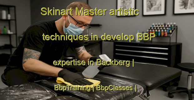 Skinart Master artistic techniques in develop BBP expertise in Backberg | BbpTraining | BbpClasses | SkinartTraining-Sweden